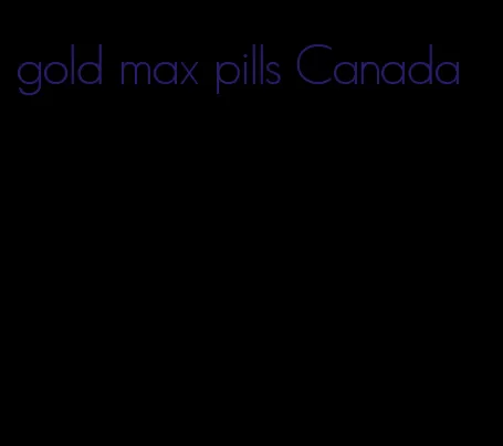 gold max pills Canada