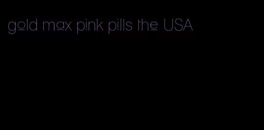 gold max pink pills the USA