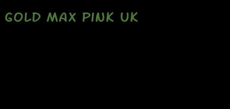 gold max pink UK