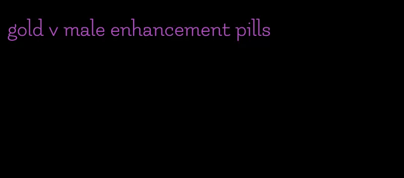 gold v male enhancement pills