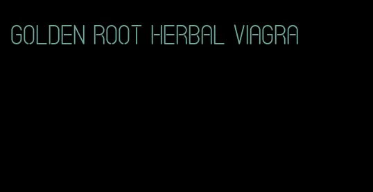 golden root herbal viagra