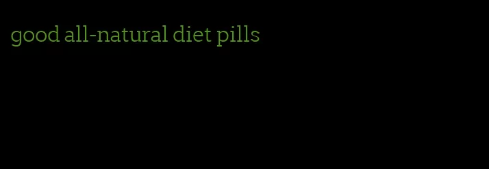 good all-natural diet pills