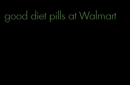 good diet pills at Walmart