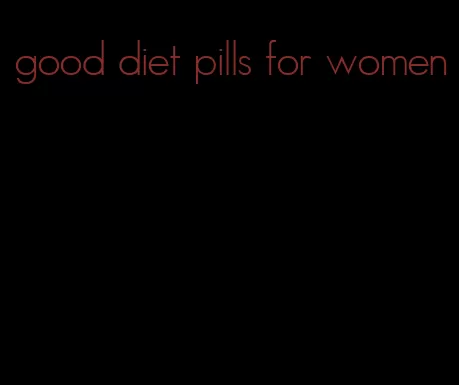 good diet pills for women