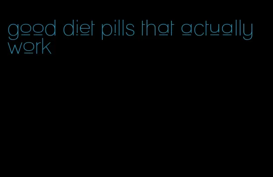 good diet pills that actually work