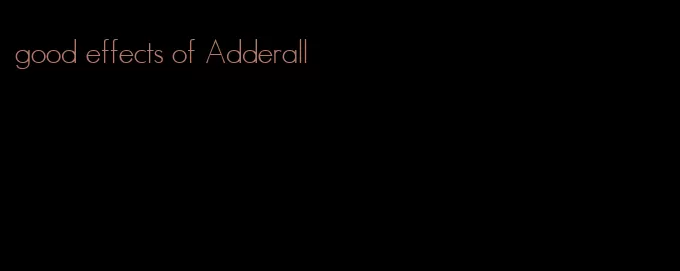 good effects of Adderall