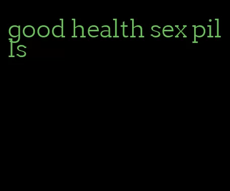 good health sex pills