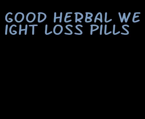 good herbal weight loss pills