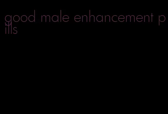 good male enhancement pills