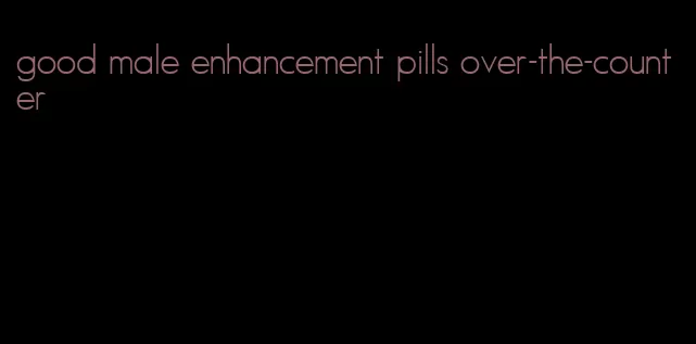 good male enhancement pills over-the-counter