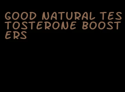 good natural testosterone boosters