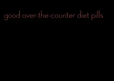 good over-the-counter diet pills