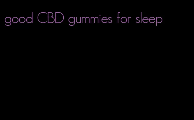 good CBD gummies for sleep