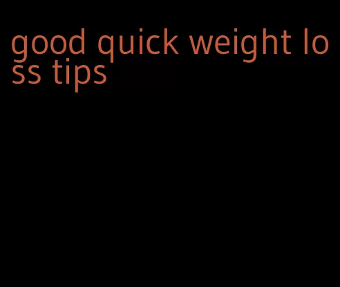 good quick weight loss tips