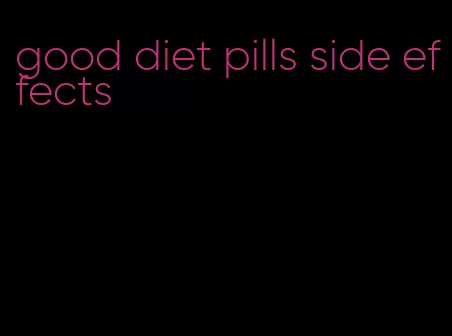 good diet pills side effects