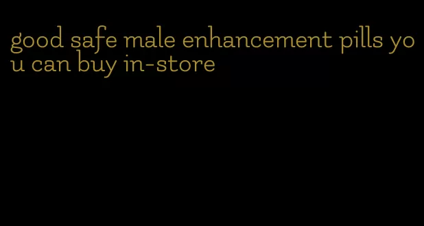 good safe male enhancement pills you can buy in-store