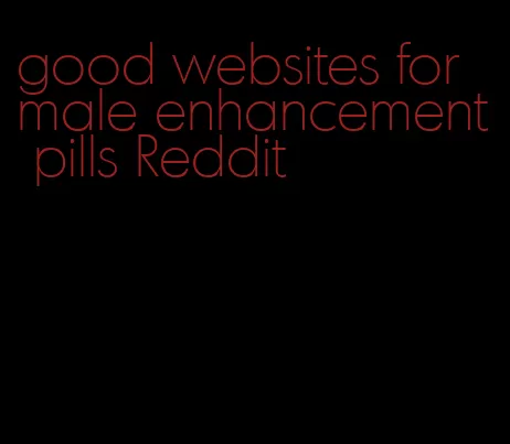 good websites for male enhancement pills Reddit