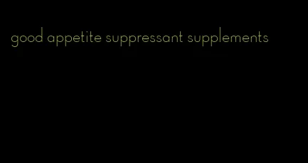 good appetite suppressant supplements