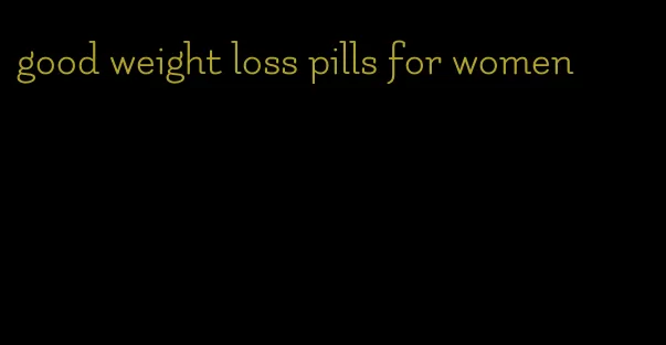 good weight loss pills for women