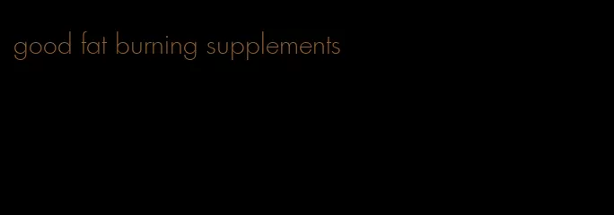 good fat burning supplements