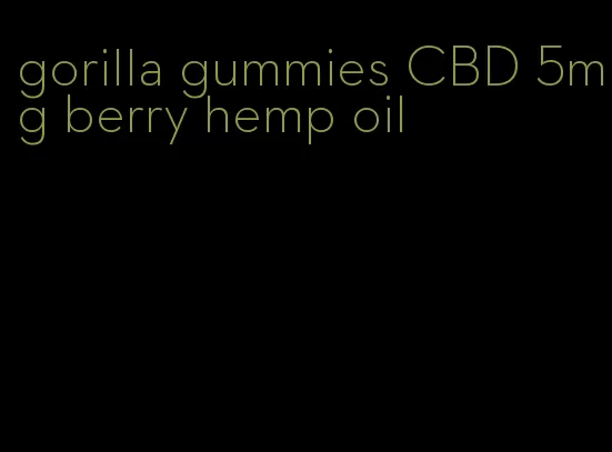 gorilla gummies CBD 5mg berry hemp oil