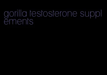 gorilla testosterone supplements