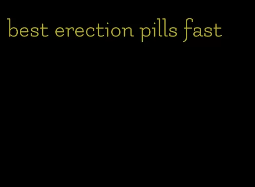 best erection pills fast