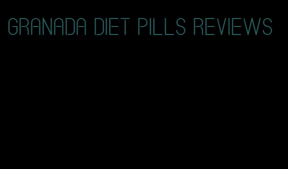 Granada diet pills reviews