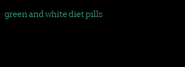 green and white diet pills