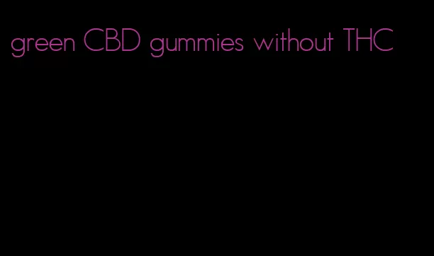 green CBD gummies without THC