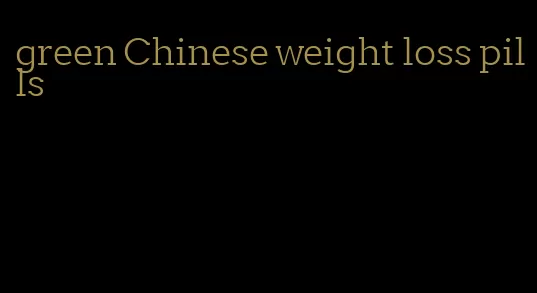 green Chinese weight loss pills