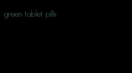 green tablet pills