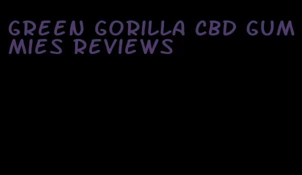 green gorilla CBD gummies reviews