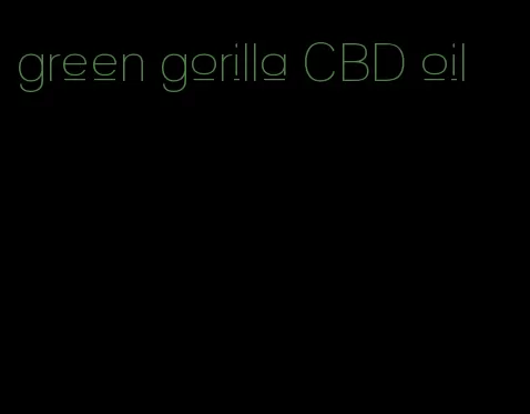 green gorilla CBD oil