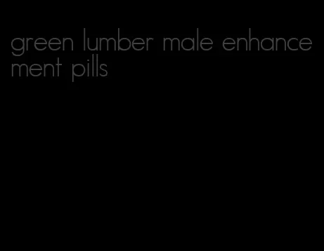 green lumber male enhancement pills