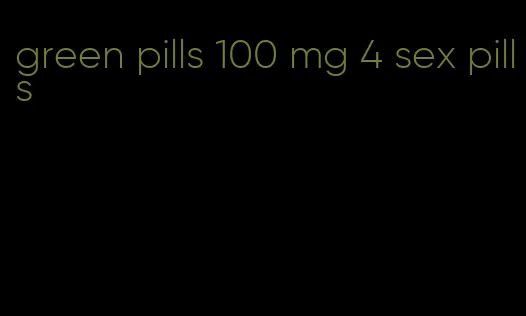 green pills 100 mg 4 sex pills