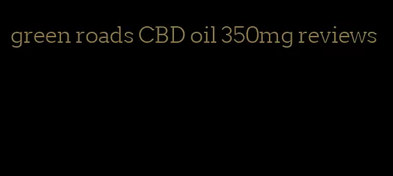 green roads CBD oil 350mg reviews