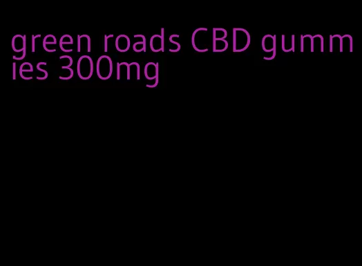 green roads CBD gummies 300mg