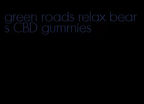 green roads relax bears CBD gummies