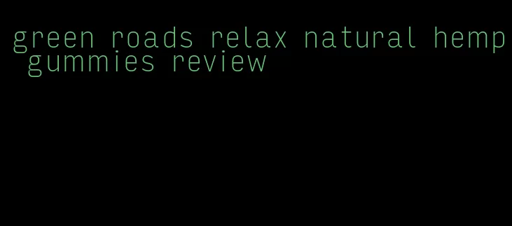 green roads relax natural hemp gummies review