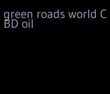 green roads world CBD oil