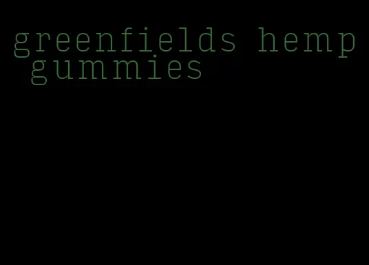 greenfields hemp gummies