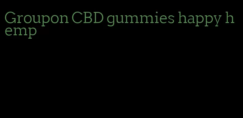 Groupon CBD gummies happy hemp