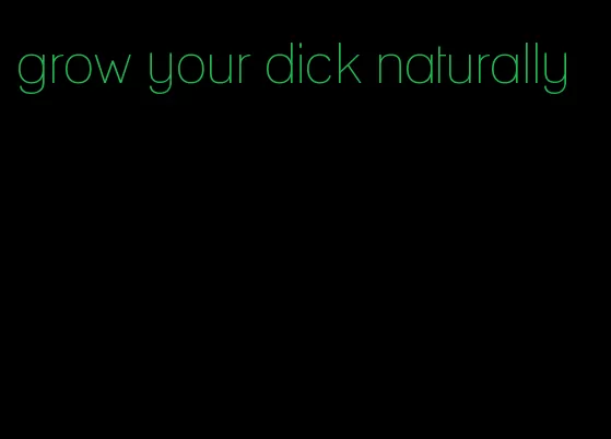 grow your dick naturally