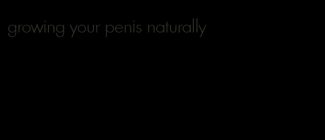 growing your penis naturally