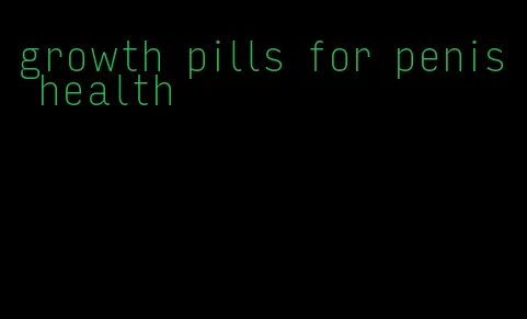 growth pills for penis health