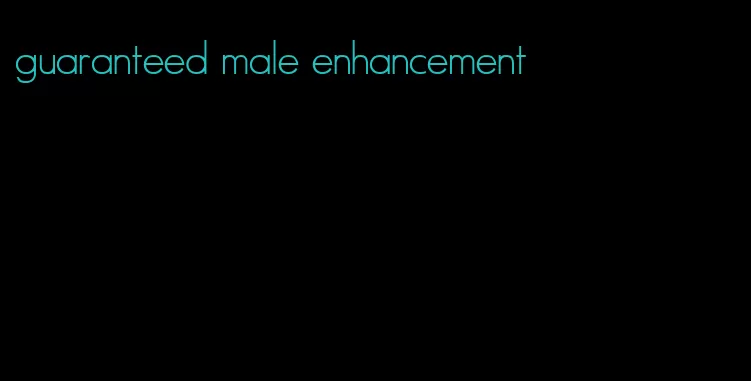 guaranteed male enhancement