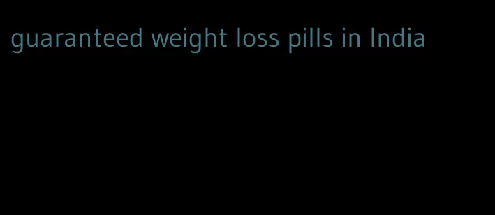 guaranteed weight loss pills in India