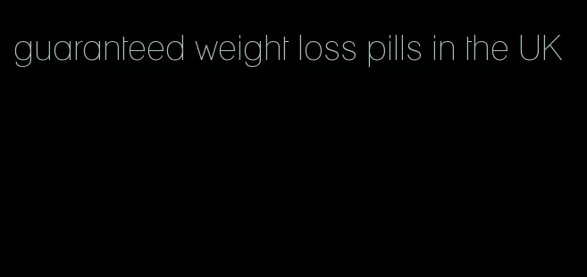 guaranteed weight loss pills in the UK