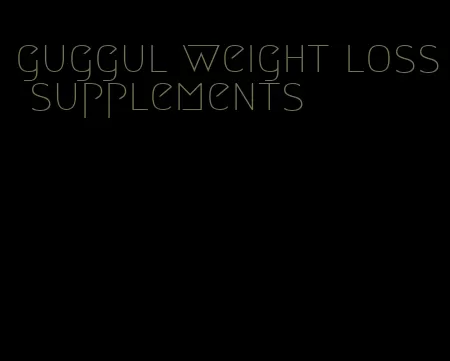 guggul weight loss supplements